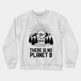 Funny Earth Day There Is No Planet B Climate Change Global Warming Crewneck Sweatshirt